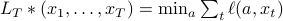 L_T*(x_1,ldots,x_T)=min_a sum_tell(a,x_t)