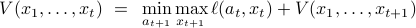  V(x_1,ldots,x_{t}) ~=~ min_{a_{t+1}} max_{x_{t+1}} ell(a_t,x_t) + V(x_1,ldots,x_{t+1}) 